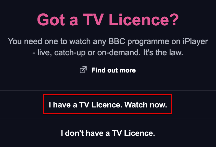 Select your desired show or channel and specify that have a TV license - How to Watch BBC iPlayer